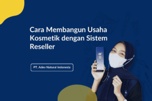 Cara Membangun Usaha Kosmetik Dengan Sistem Reseller