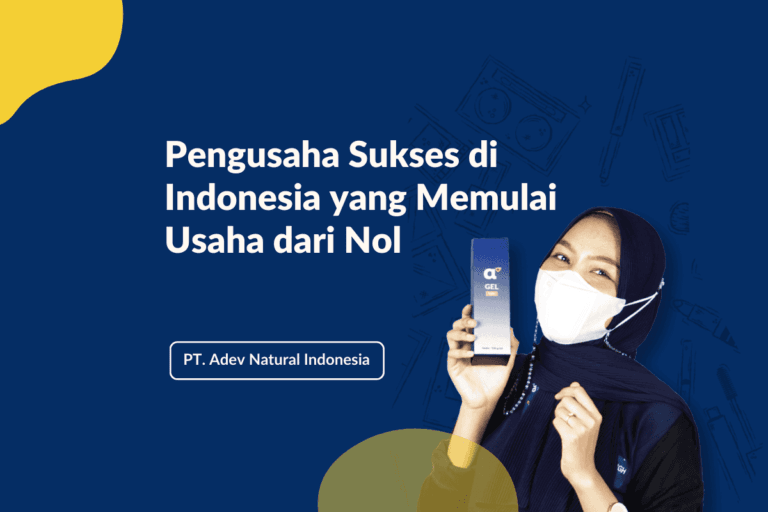 Pengusaha Sukses Di Indonesia yang Memulai Usaha dari Nol
