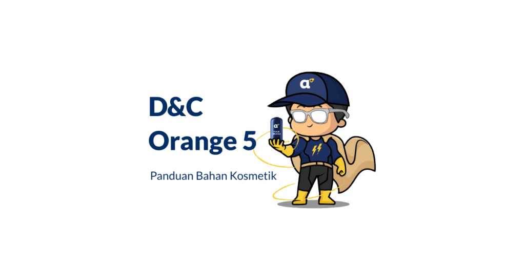 D&C Orange 5 adalah bahan pewarna orange pada kosmetik