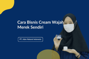 Cara Bisnis Cream Wajah Merek Sendiri