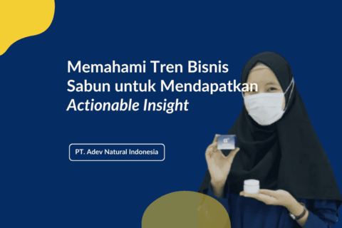 Memahami Tren Bisnis Sabun untuk Mendapatkan Actionable Insightnya