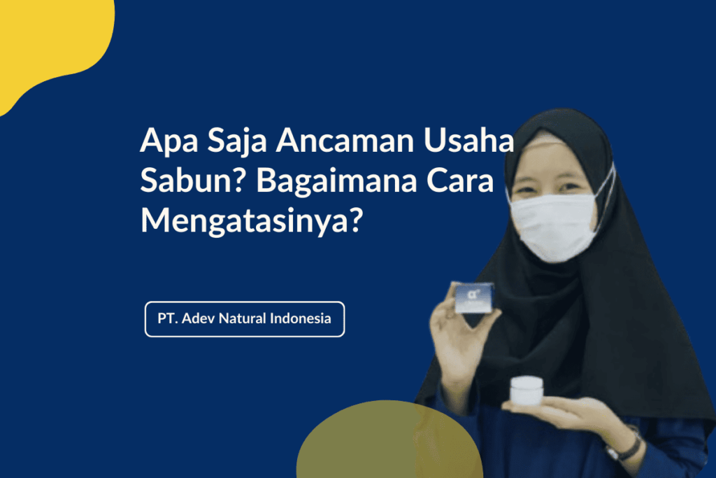 Ancaman Usaha Sabun dan Cara Mengatasinya