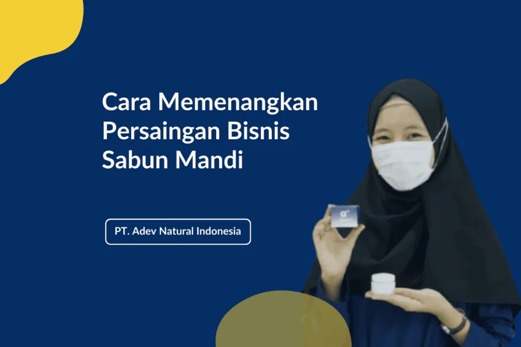 Cara Memenangkan Persaingan Bisnis Sabun Mandi