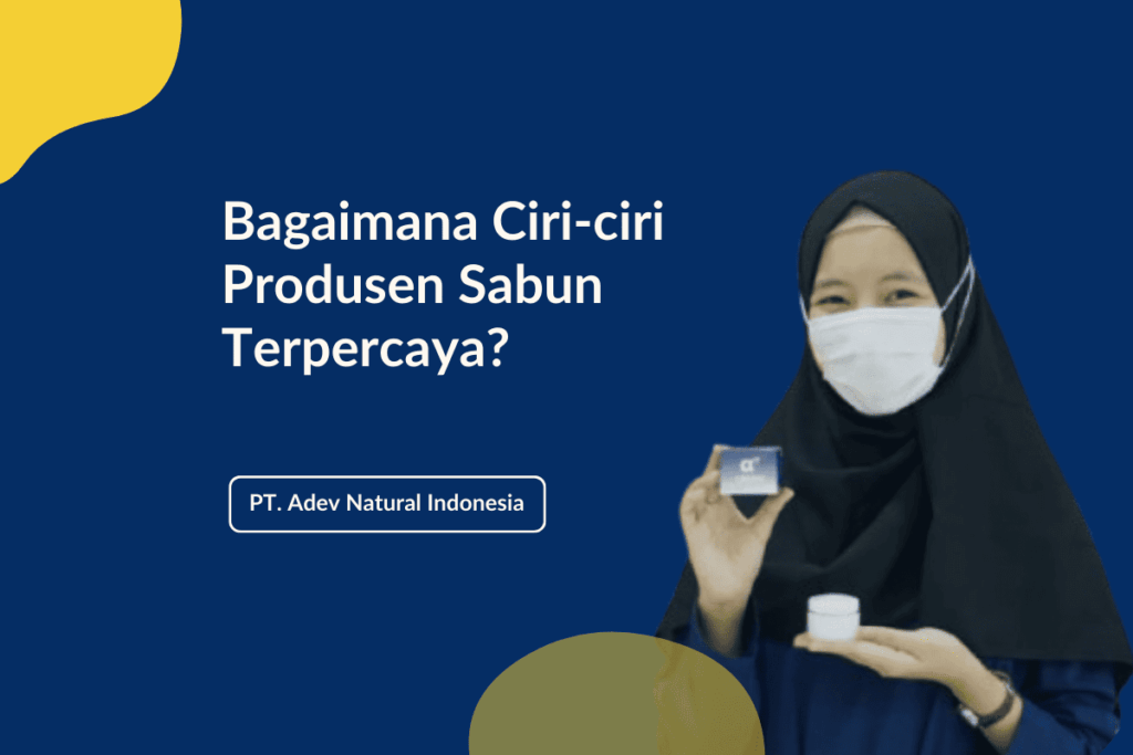 Ciri Ciri Produsen Sabun Terpercaya