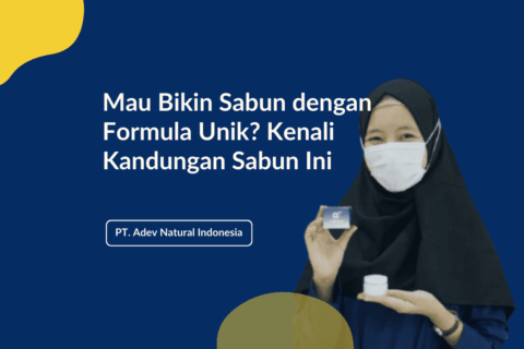 Mau Bikin Sabun dengan Formula Unik? Kenali Kandungan Sabun Ini