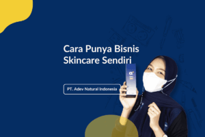 Cara Punya Bisnis Skincare Sendiri