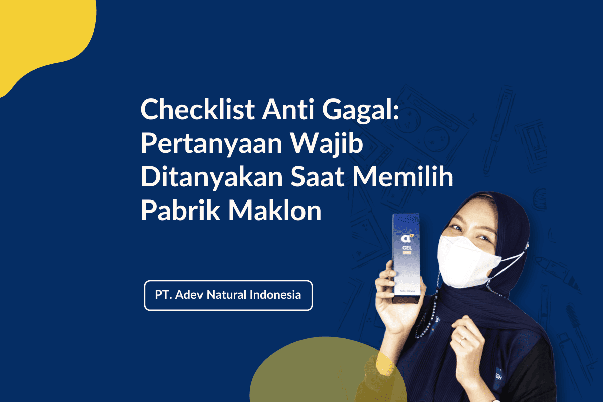 Checklist Anti Gagal: 7 Pertanyaan Wajib Ditanyakan Saat Memilih Pabrik Maklon