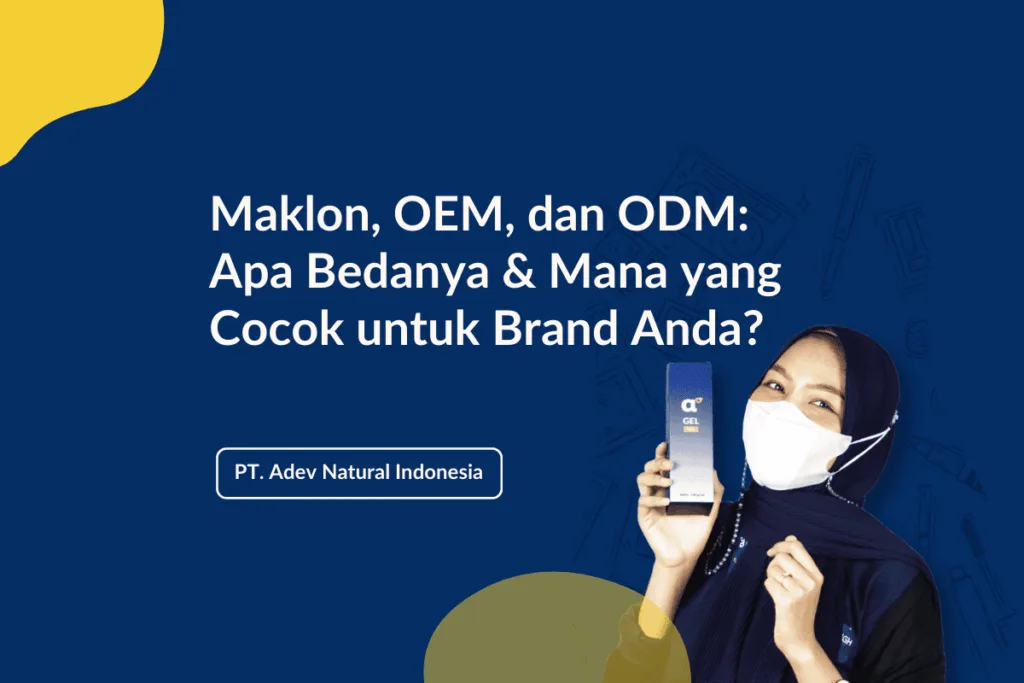 Maklon, OEM, dan ODM: Apa Bedanya & Mana yang Cocok untuk Brand Anda?
