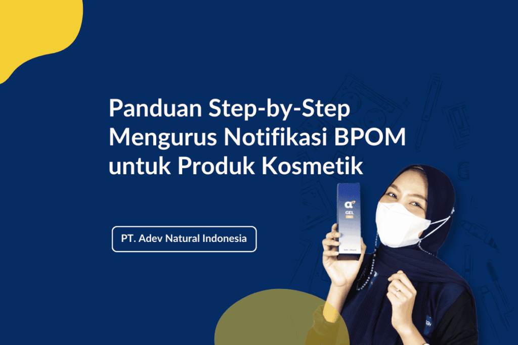 Panduan Step-by-Step Mengurus Notifikasi BPOM untuk Produk Kosmetik