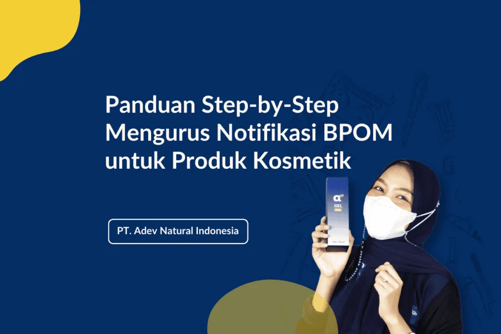 Panduan Step-by-Step Mengurus Notifikasi BPOM untuk Produk Kosmetik