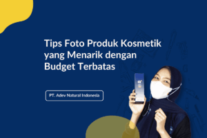 Tips Membuat Foto Produk Kosmetik yang Menarik dengan Budget Terbatas