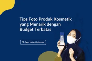 Tips Membuat Foto Produk Kosmetik yang Menarik dengan Budget Terbatas